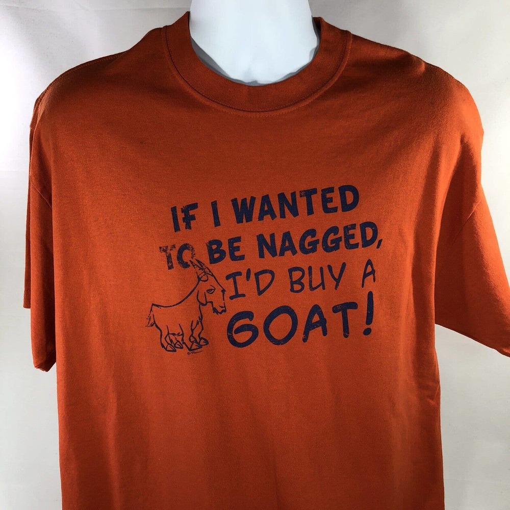 VTG IF I WANTED TO BE NAGGED I’D BUY A GOAT SHIRT XL ORANGE FUNNY TEE 2000s Y2K